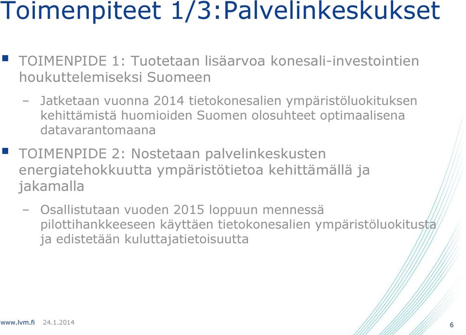 datavarantomaana TOIMENPIDE 2: Nostetaan palvelinkeskusten energiatehokkuutta ympäristötietoa kehittämällä ja jakamalla