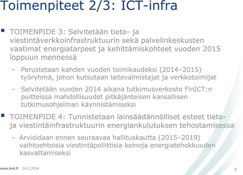 tutkimusverkosto FinICT:n puitteissa mahdollisuudet pitkäjänteisen kansallisen tutkimusohjelman käynnistämiseksi TOIMENPIDE 4: Tunnistetaan lainsäädännölliset esteet tietoja