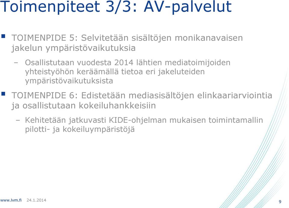 eri jakeluteiden ympäristövaikutuksista TOIMENPIDE 6: Edistetään mediasisältöjen elinkaariarviointia ja