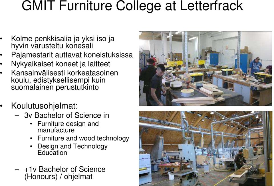 edistyksellisempi kuin suomalainen perustutkinto Koulutusohjelmat: 3v Bachelor of Science in Furniture design
