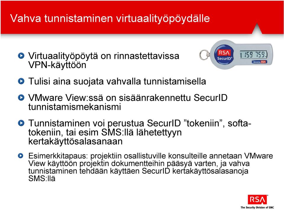 softatokeniin, tai esim SMS:llä lähetettyyn kertakäyttösalasanaan Esimerkkitapaus: projektiin osallistuville konsulteille