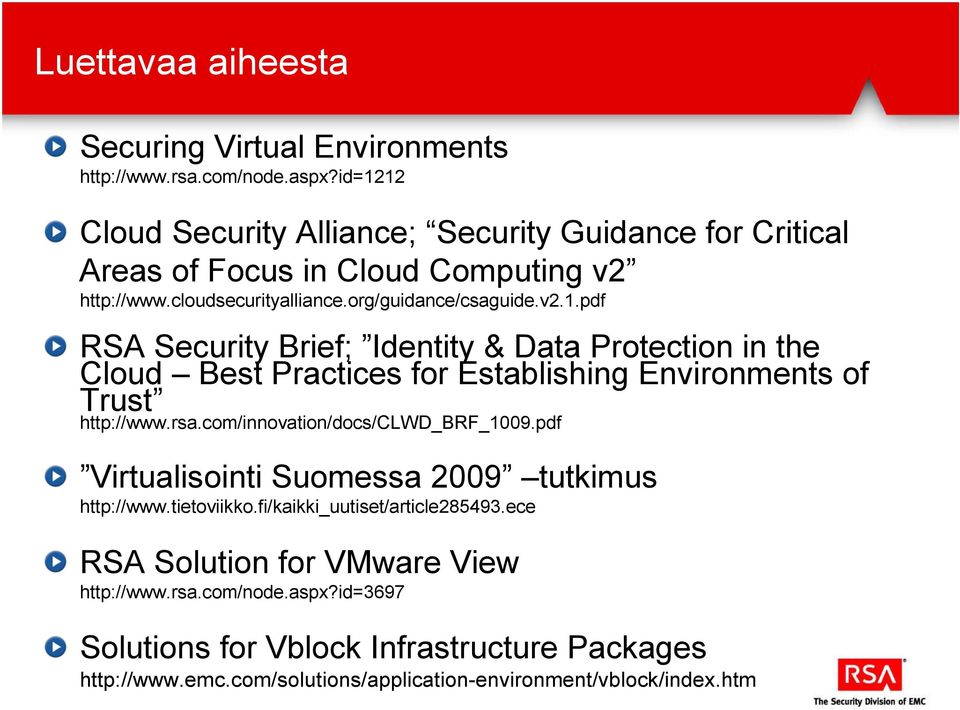 rsa.com/innovation/docs/clwd_brf_1009.pdf Virtualisointi Suomessa 2009 tutkimus http://www.tietoviikko.fi/kaikki_uutiset/article285493.