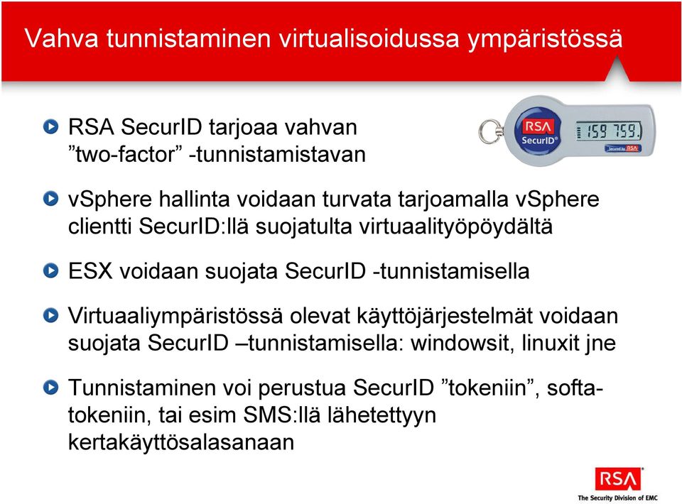 SecurID -tunnistamisella Virtuaaliympäristössä olevat käyttöjärjestelmät voidaan suojata SecurID tunnistamisella: