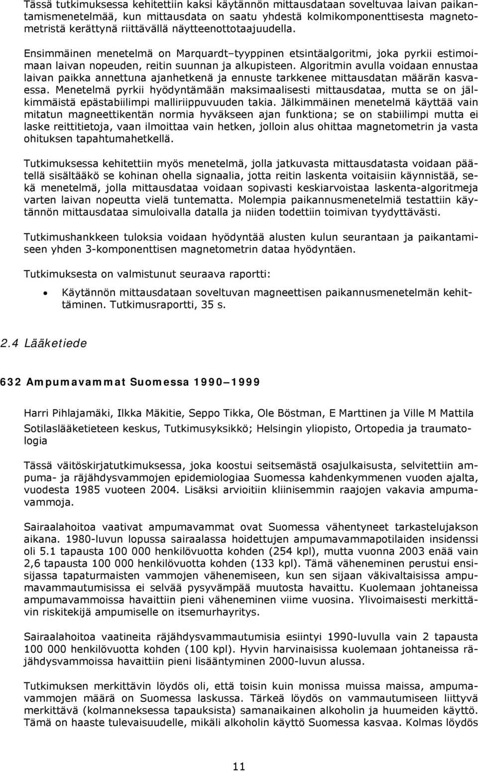 Algoritmin avulla voidaan ennustaa laivan paikka annettuna ajanhetkenä ja ennuste tarkkenee mittausdatan määrän kasvaessa.