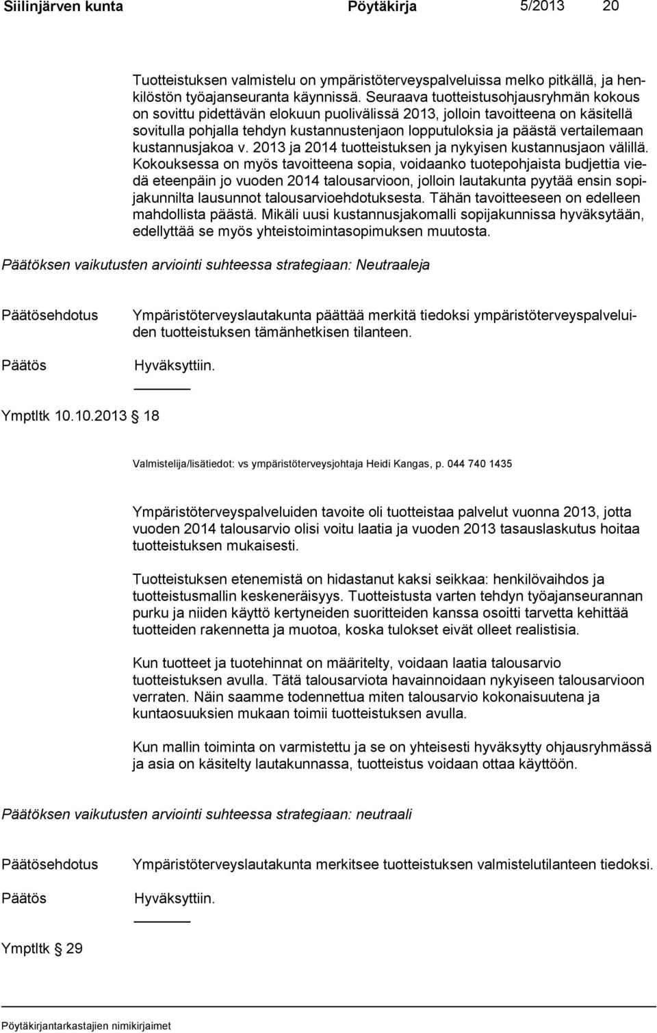 tai le maan kustannusjakoa v. 2013 ja 2014 tuotteistuksen ja nykyisen kustan nus jaon välillä.