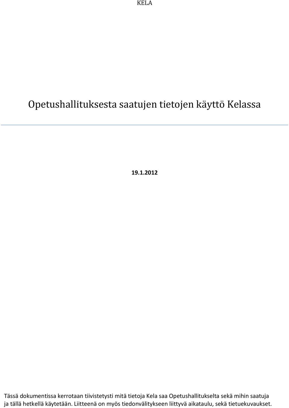 saa Opetushallitukselta sekä mihin saatuja ja tällä hetkellä