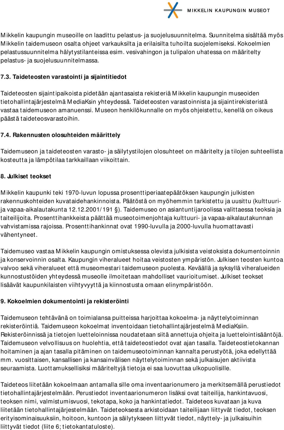 Taideteosten varastointi ja sijaintitiedot Taideteosten sijaintipaikoista pidetään ajantasaista rekisteriä Mikkelin kaupungin museoiden tietohallintajärjestelmä MediaKsin yhteydessä.