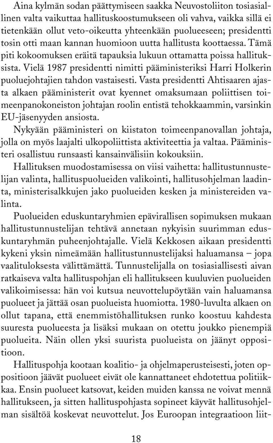 Vielä 1987 presidentti nimitti pääministeriksi Harri Holkerin puoluejohtajien tahdon vastaisesti.