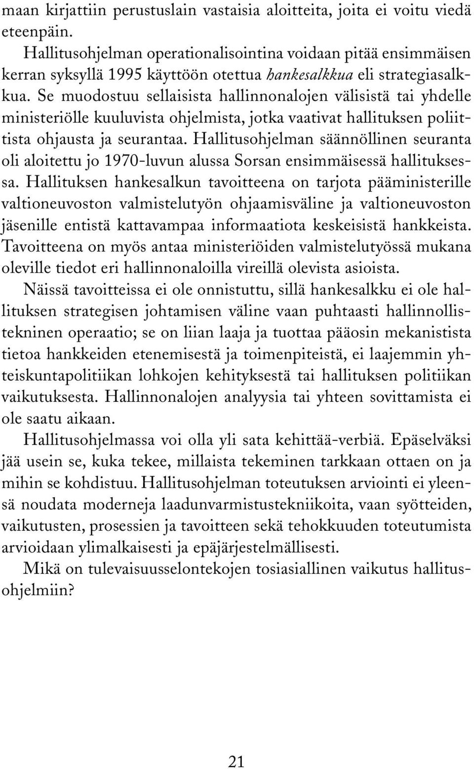 Se muodostuu sellaisista hallinnonalojen välisistä tai yhdelle ministeriölle kuuluvista ohjelmista, jotka vaativat hallituksen poliittista ohjausta ja seurantaa.