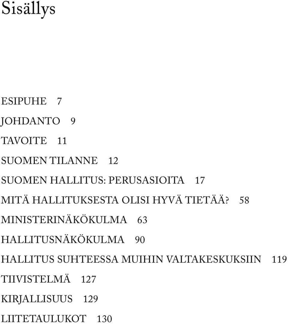 58 MINISTERINÄKÖKULMA 63 HALLITUSNÄKÖKULMA 90 HALLITUS SUHTEESSA