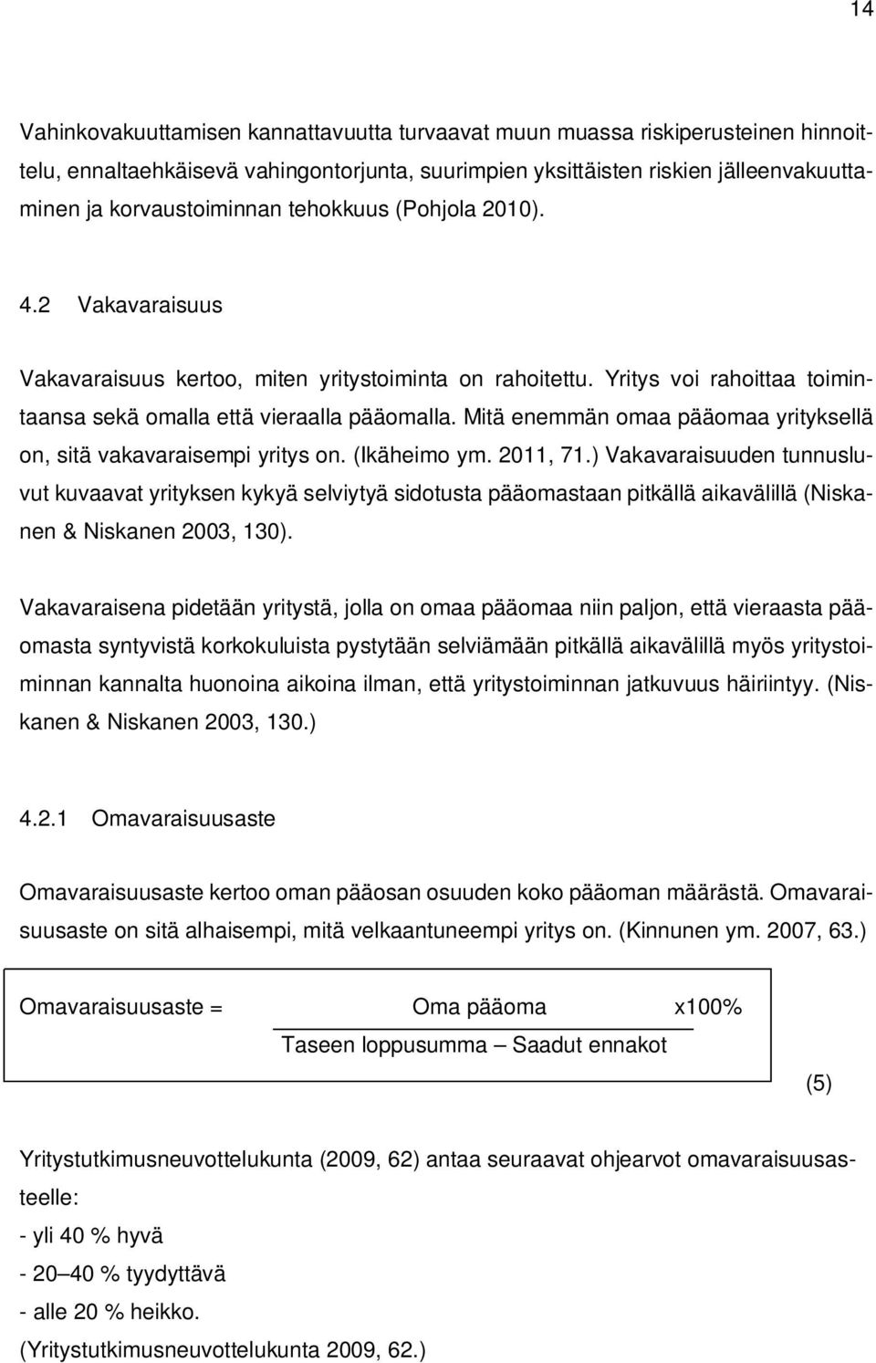 Mitä enemmän omaa pääomaa yrityksellä on, sitä vakavaraisempi yritys on. (Ikäheimo ym. 2011, 71.