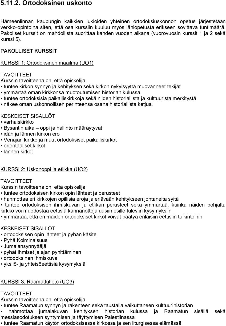 tuntimäärä. Pakoliset kurssit on mahdollista suorittaa kahden vuoden aikana (vuorovuosin kurssit 1 ja 2 sekä kurssi 5).