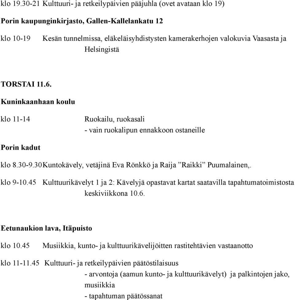 Vaasasta ja Helsingistä TORSTAI 11.6. klo 11-14 - vain ruokalipun ennakkoon ostaneille Porin kadut klo 8.30-9.30Kuntokävely, vetäjinä Eva Rönkkö ja Raija Raikki Puumalainen,. klo 9-10.