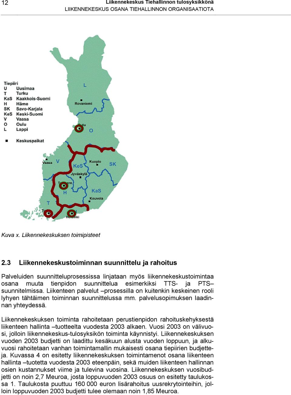 Liikenteen palvelut prosessilla on kuitenkin keskeinen rooli lyhyen tähtäimen toiminnan suunnittelussa mm. palvelusopimuksen laadinnan yhteydessä.