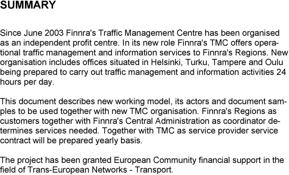 New organisation includes offices situated in Helsinki, Turku, Tampere and Oulu being prepared to carry out traffic management and information activities 24 hours per day.