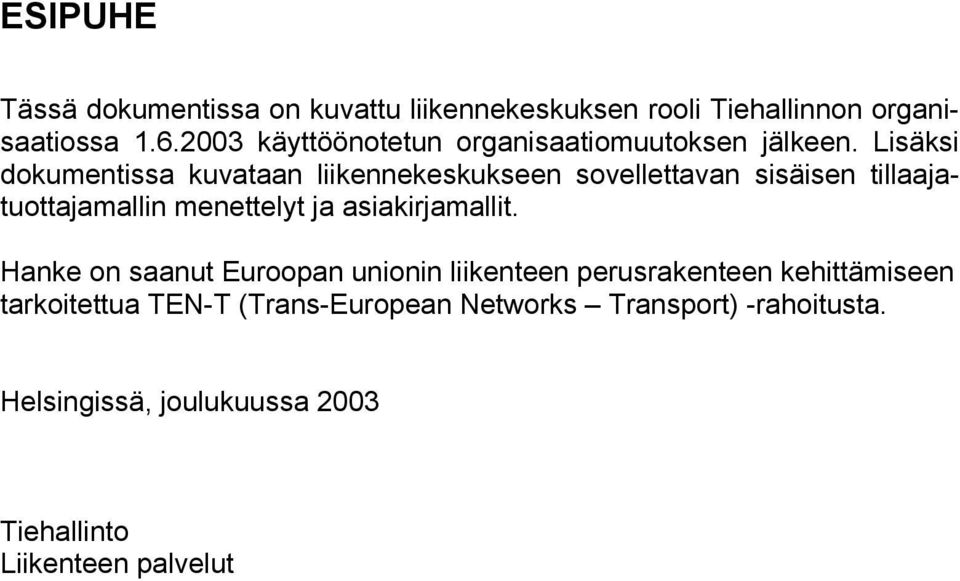 Lisäksi dokumentissa kuvataan liikennekeskukseen sovellettavan sisäisen tillaajatuottajamallin menettelyt ja