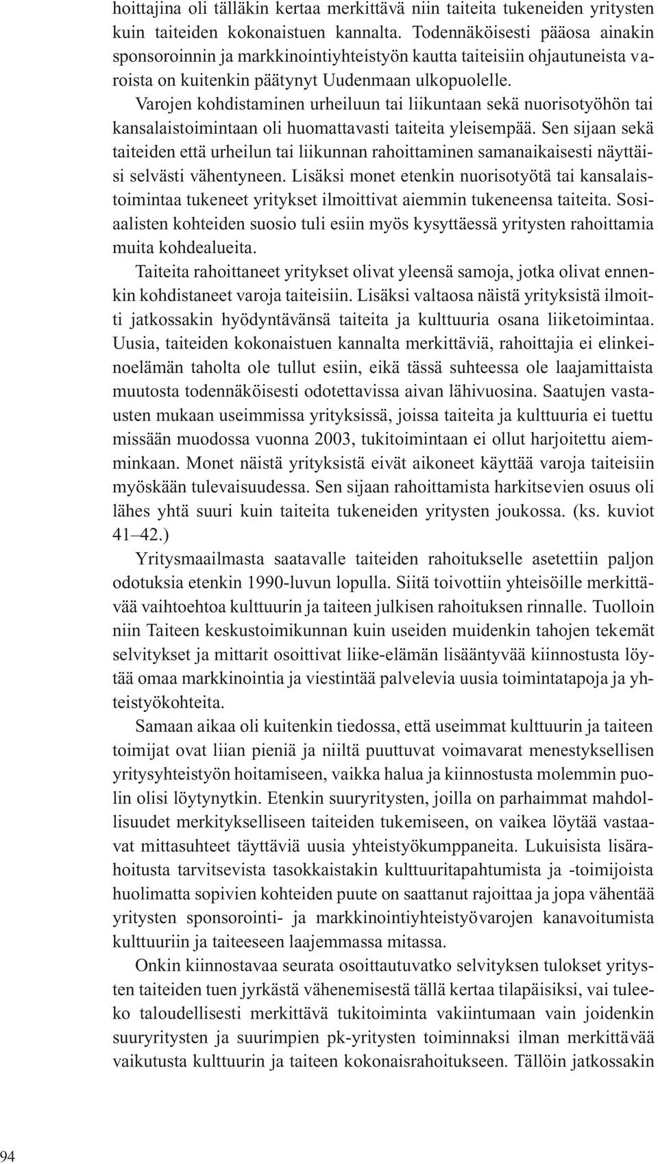 Varojen kohdistaminen urheiluun tai liikuntaan sekä nuorisotyöhön tai kansalaistoimintaan oli huomattavasti taiteita yleisempää.