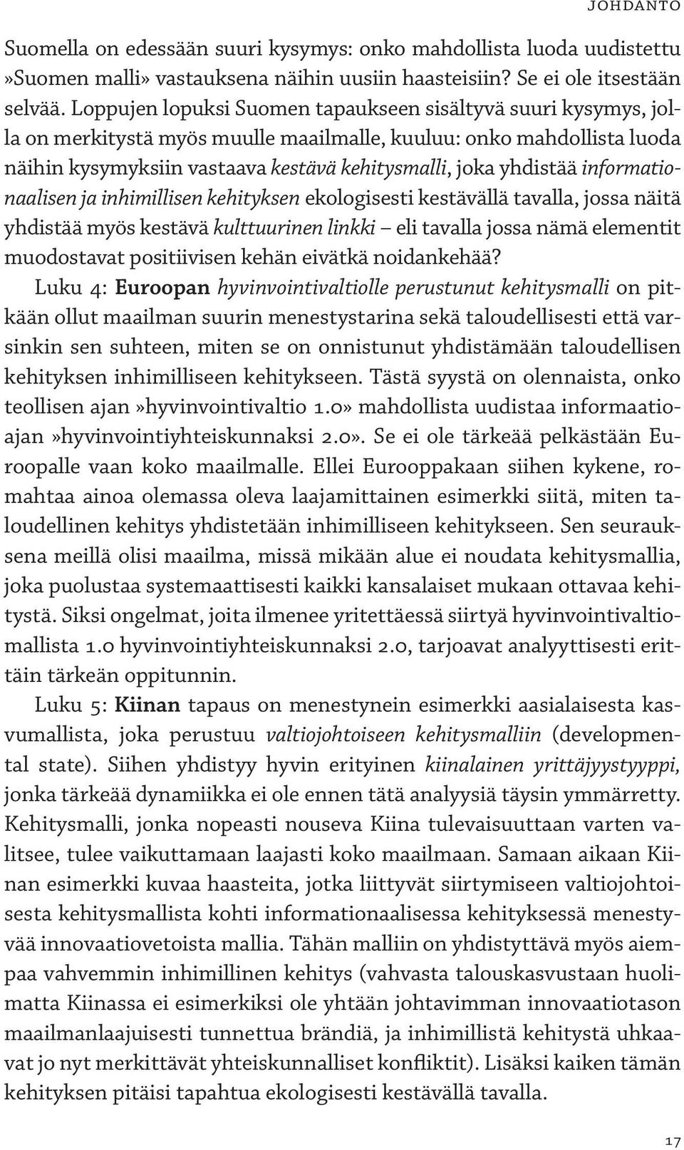 informationaalisen ja inhimillisen kehityksen ekologisesti kestävällä tavalla, jossa näitä yhdistää myös kestävä kulttuurinen linkki eli tavalla jossa nämä elementit muodostavat positiivisen kehän