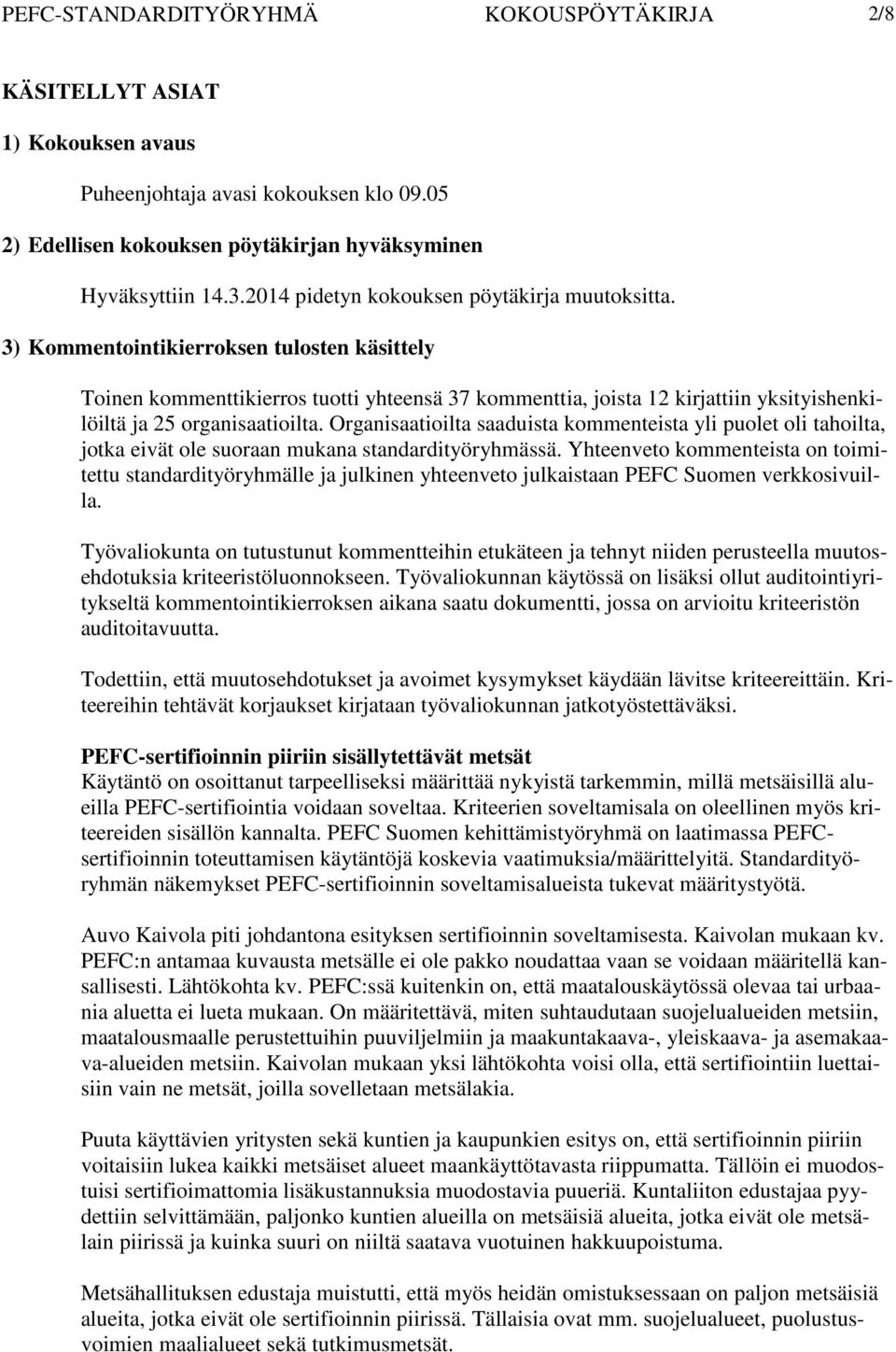 3) Kommentointikierroksen tulosten käsittely Toinen kommenttikierros tuotti yhteensä 37 kommenttia, joista 12 kirjattiin yksityishenkilöiltä ja 25 organisaatioilta.