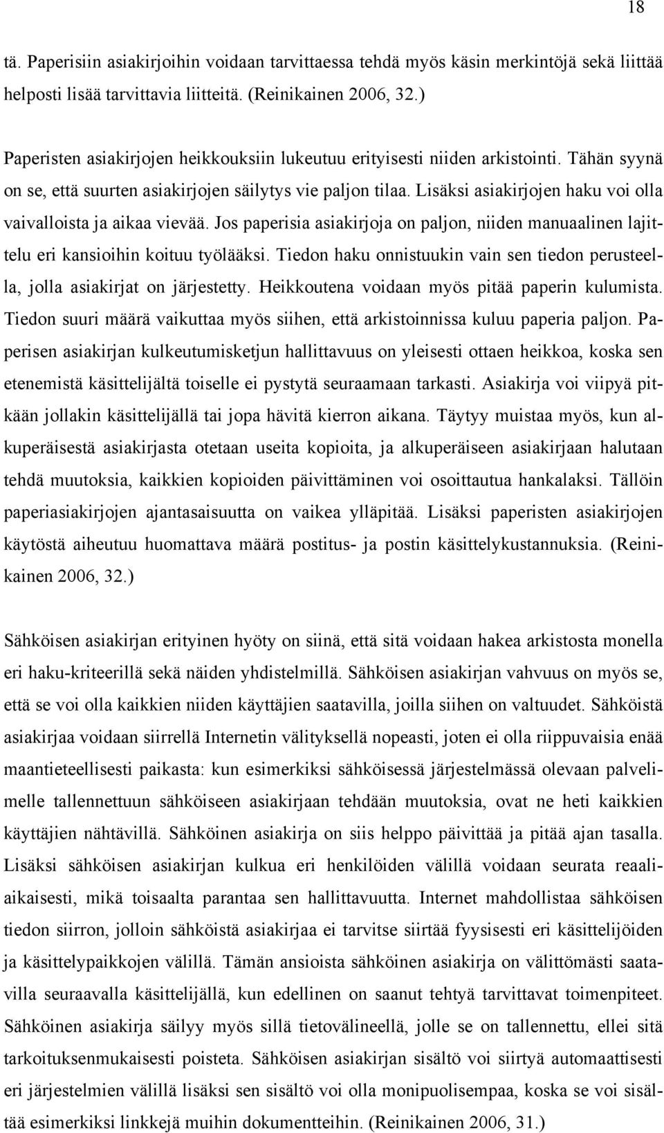 Lisäksi asiakirjojen haku voi olla vaivalloista ja aikaa vievää. Jos paperisia asiakirjoja on paljon, niiden manuaalinen lajittelu eri kansioihin koituu työlääksi.