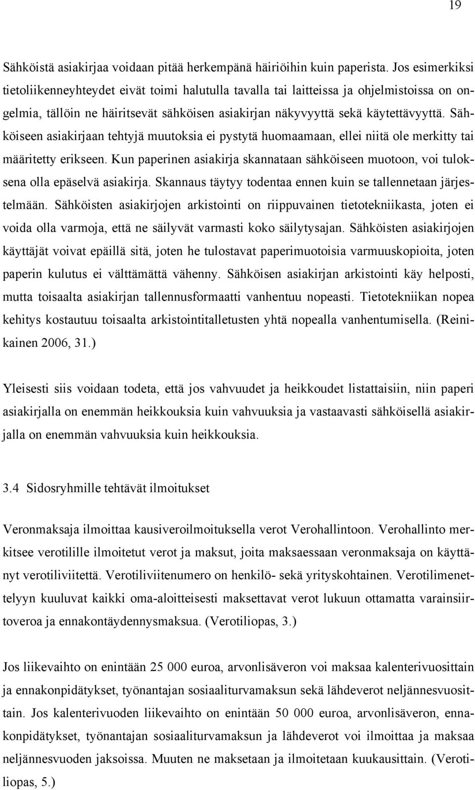 Sähköiseen asiakirjaan tehtyjä muutoksia ei pystytä huomaamaan, ellei niitä ole merkitty tai määritetty erikseen.