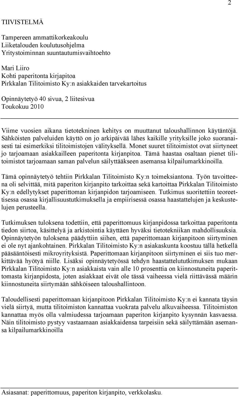 Sähköisten palveluiden käyttö on jo arkipäivää lähes kaikille yrityksille joko suoranaisesti tai esimerkiksi tilitoimistojen välityksellä.