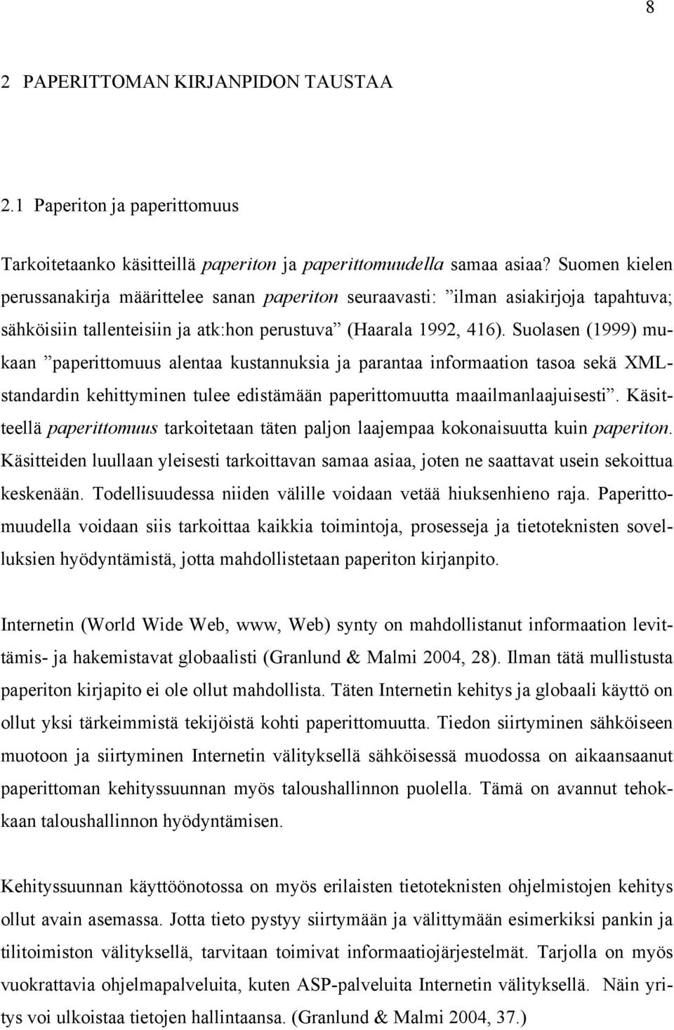 Suolasen (1999) mukaan paperittomuus alentaa kustannuksia ja parantaa informaation tasoa sekä XMLstandardin kehittyminen tulee edistämään paperittomuutta maailmanlaajuisesti.