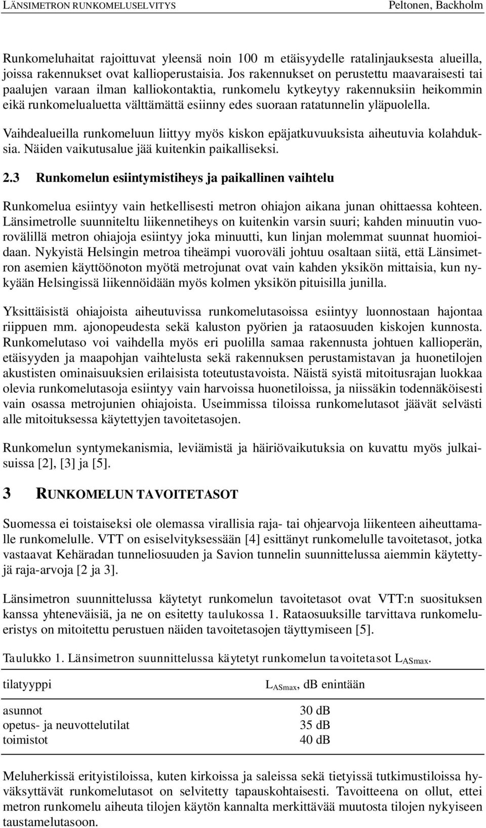 yläpuolella. Vaihdealueilla runkomeluun liittyy myös kiskon epäjatkuvuuksista aiheutuvia kolahduksia. Näiden vaikutusalue jää kuitenkin paikalliseksi. 2.