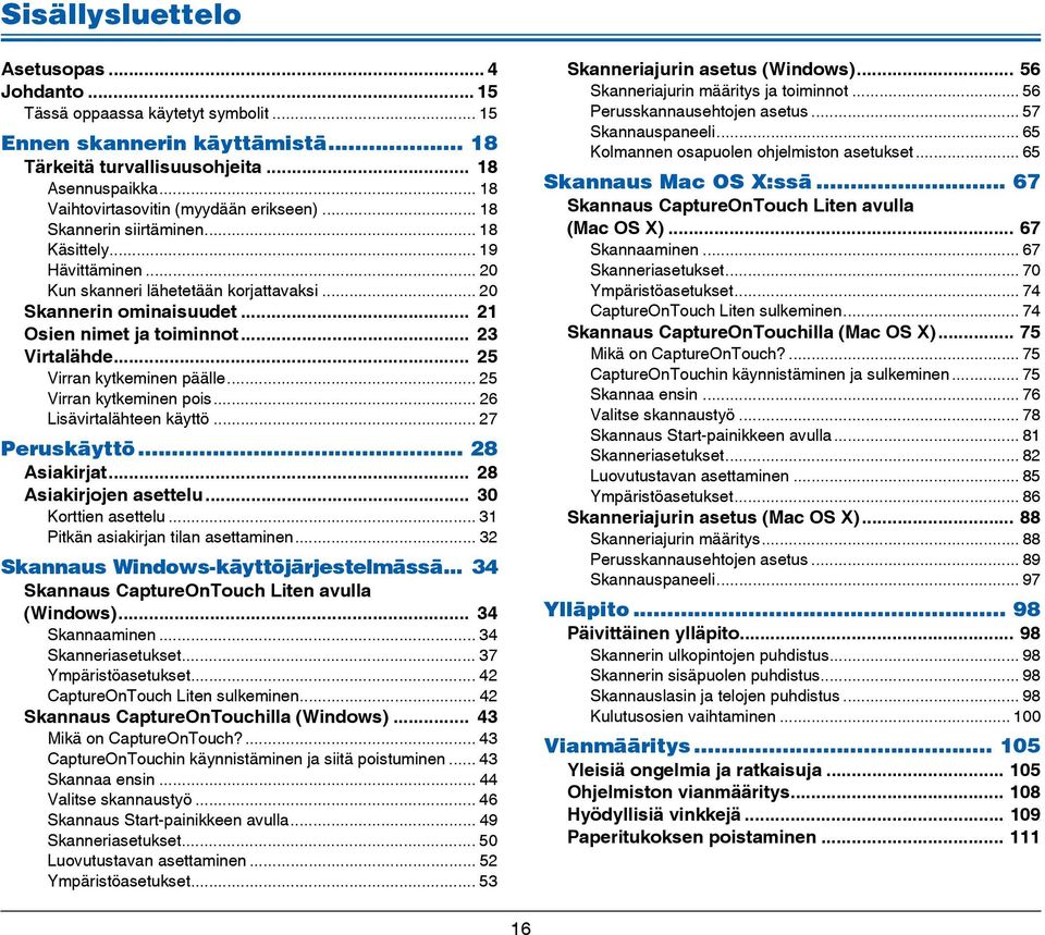 .. 21 Osien nimet ja toiminnot... 23 Virtalähde... 25 Virran kytkeminen päälle... 25 Virran kytkeminen pois... 26 Lisävirtalähteen käyttö... 27 Peruskäyttö... 28 Asiakirjat... 28 Asiakirjojen asettelu.