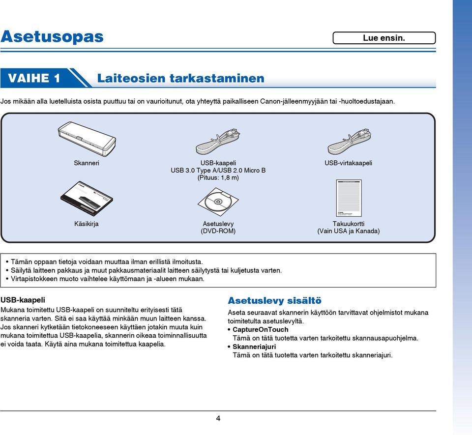 0 Micro B (Pituus: 1,8 m) USB-virtakaapeli Käsikirja Asetuslevy (DVD-ROM) Takuukortti (Vain USA ja Kanada) Tämän oppaan tietoja voidaan muuttaa ilman erillistä ilmoitusta.