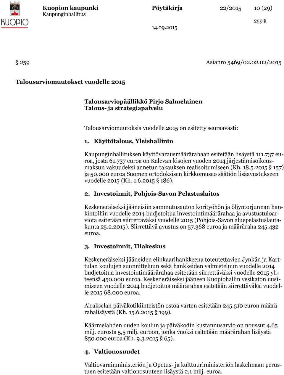 Käyttötalous, Yleishallinto Kaupunginhallituksen käyttövarausmäärärahaan esitetään lisäystä 111.737 euroa, josta 61.