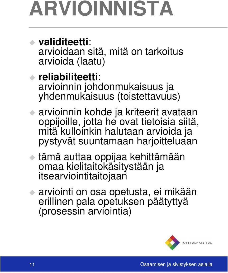 halutaan arvioida ja pystyvät suuntamaan harjoitteluaan tämä auttaa oppijaa kehittämään omaa kielitaitokäsitystään ja