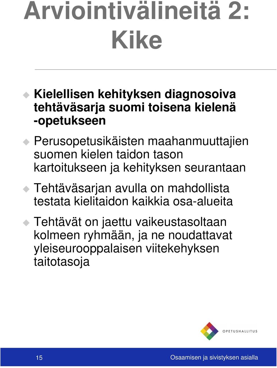 Tehtäväsarjan avulla on mahdollista testata kielitaidon kaikkia osa-alueita Tehtävät on jaettu