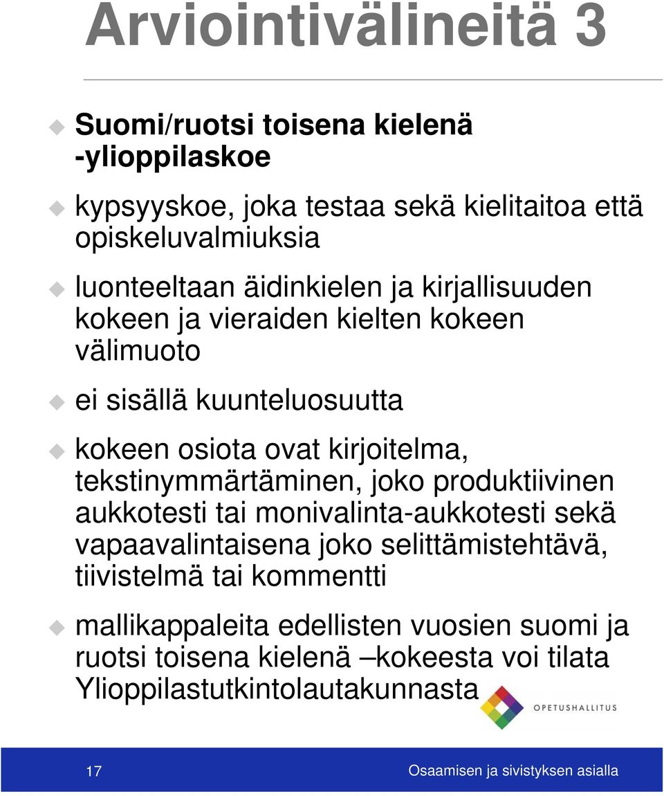 tekstinymmärtäminen, joko produktiivinen aukkotesti tai monivalinta-aukkotesti sekä vapaavalintaisena joko selittämistehtävä, tiivistelmä tai