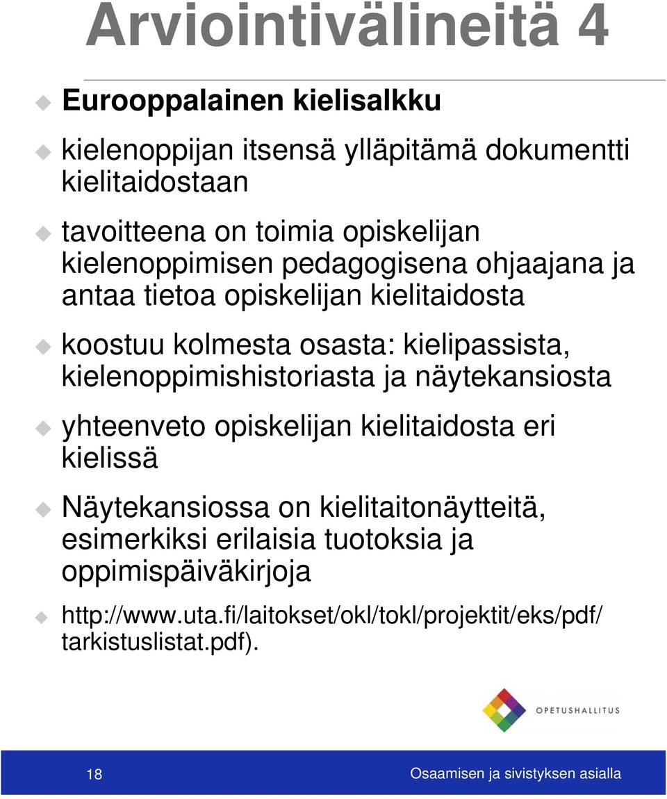 kielenoppimishistoriasta ja näytekansiosta yhteenveto opiskelijan kielitaidosta eri kielissä Näytekansiossa on kielitaitonäytteitä,