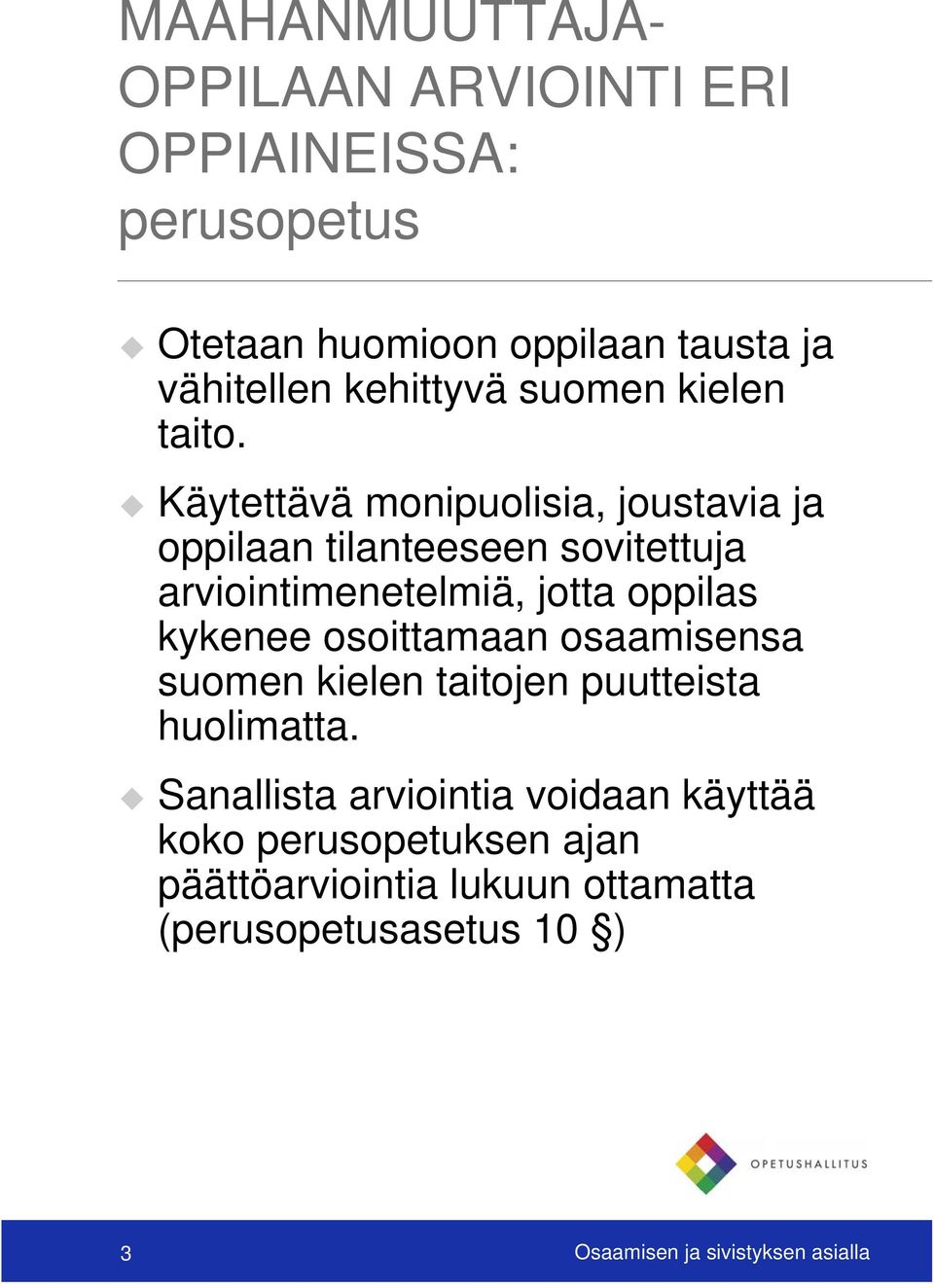 Käytettävä monipuolisia, joustavia ja oppilaan tilanteeseen sovitettuja arviointimenetelmiä, jotta oppilas kykenee