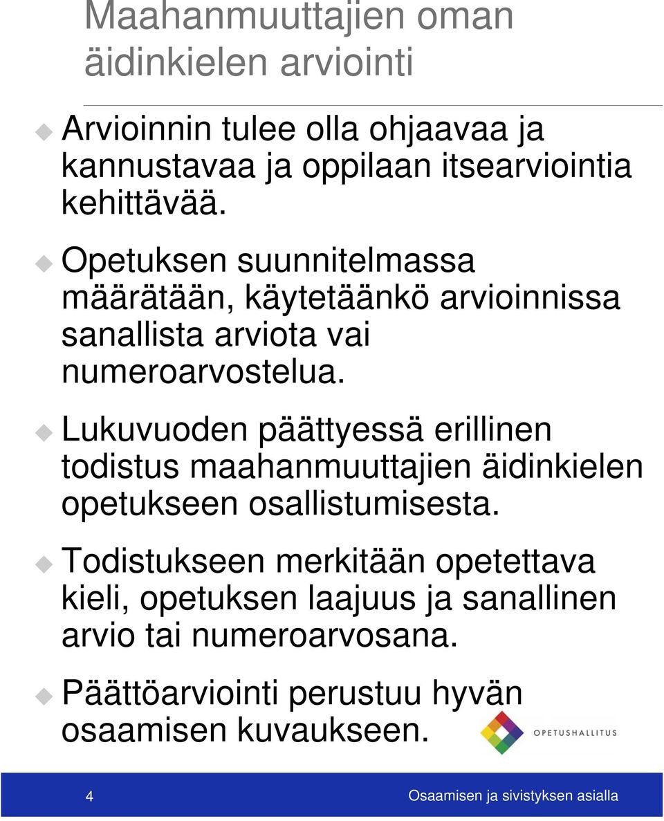 Lukuvuoden päättyessä erillinen todistus maahanmuuttajien äidinkielen opetukseen osallistumisesta.