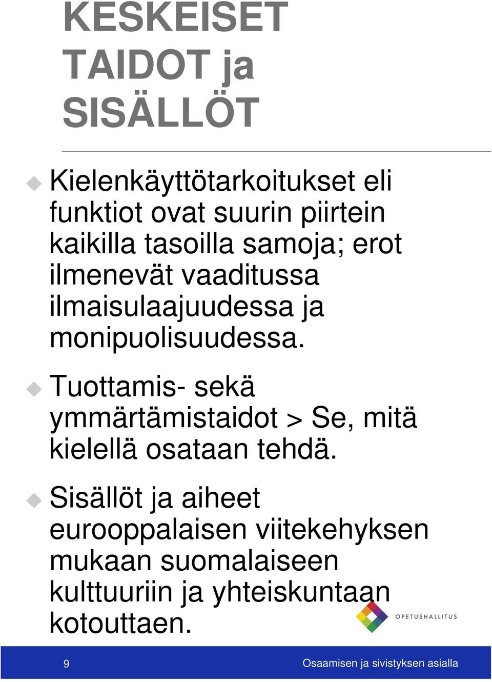 Tuottamis- sekä ymmärtämistaidot > Se, mitä kielellä osataan tehdä.