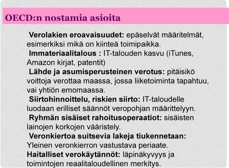 tapahtuu, vai yhtiön emomaassa. Siirtohinnoittelu, riskien siirto: IT-taloudelle luodaan erilliset säännöt veropohjan määrittelyyn.