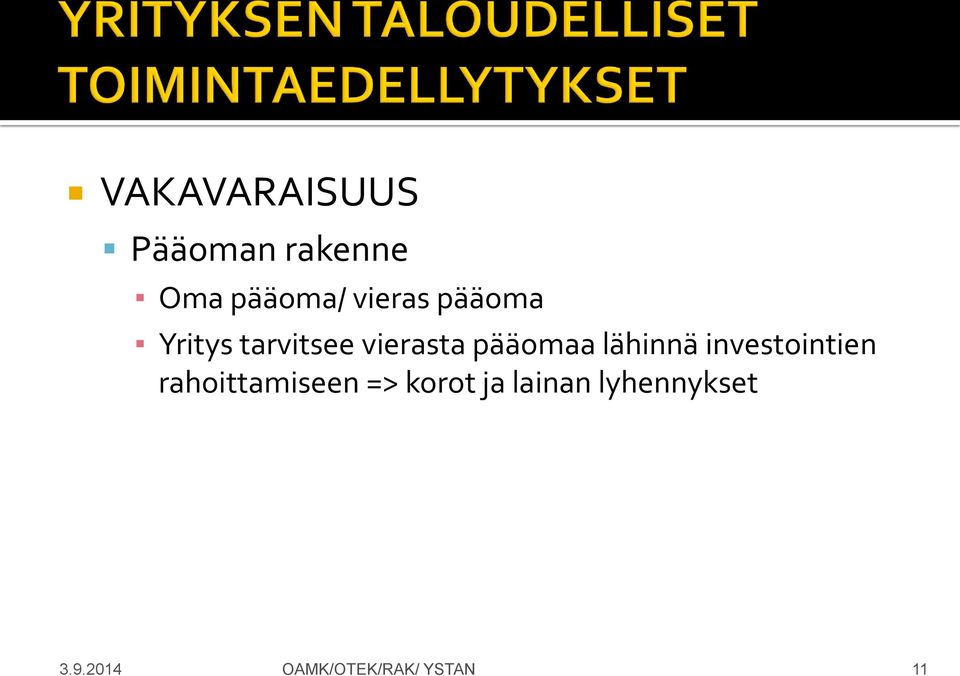 lähinnä investointien rahoittamiseen => korot