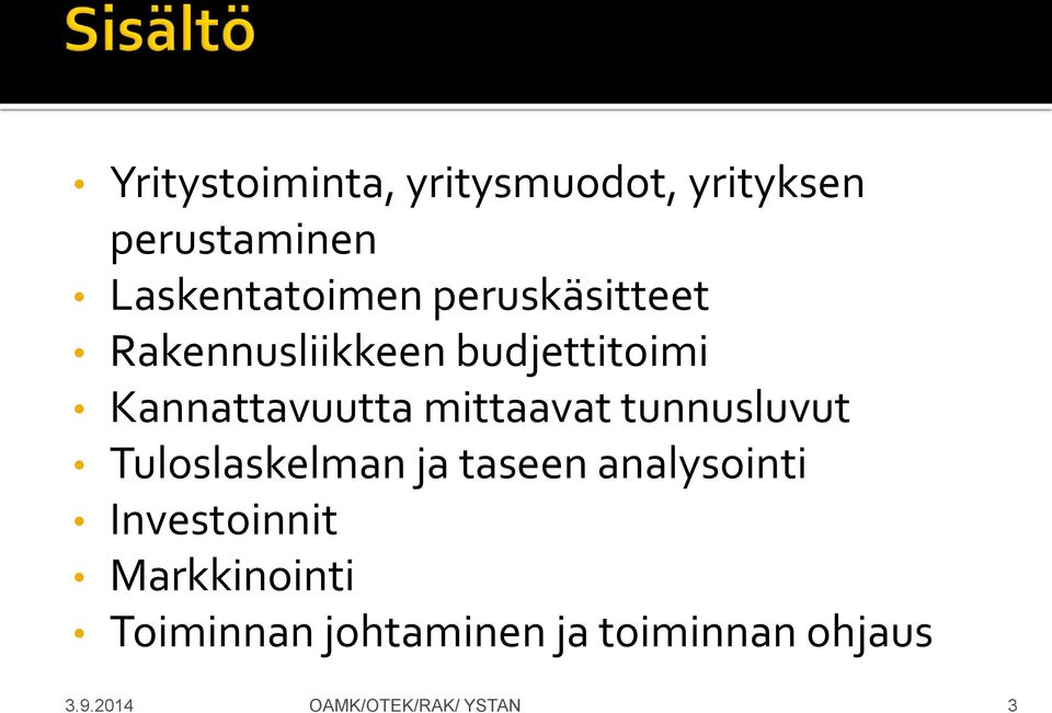 tunnusluvut Tuloslaskelman ja taseen analysointi Investoinnit