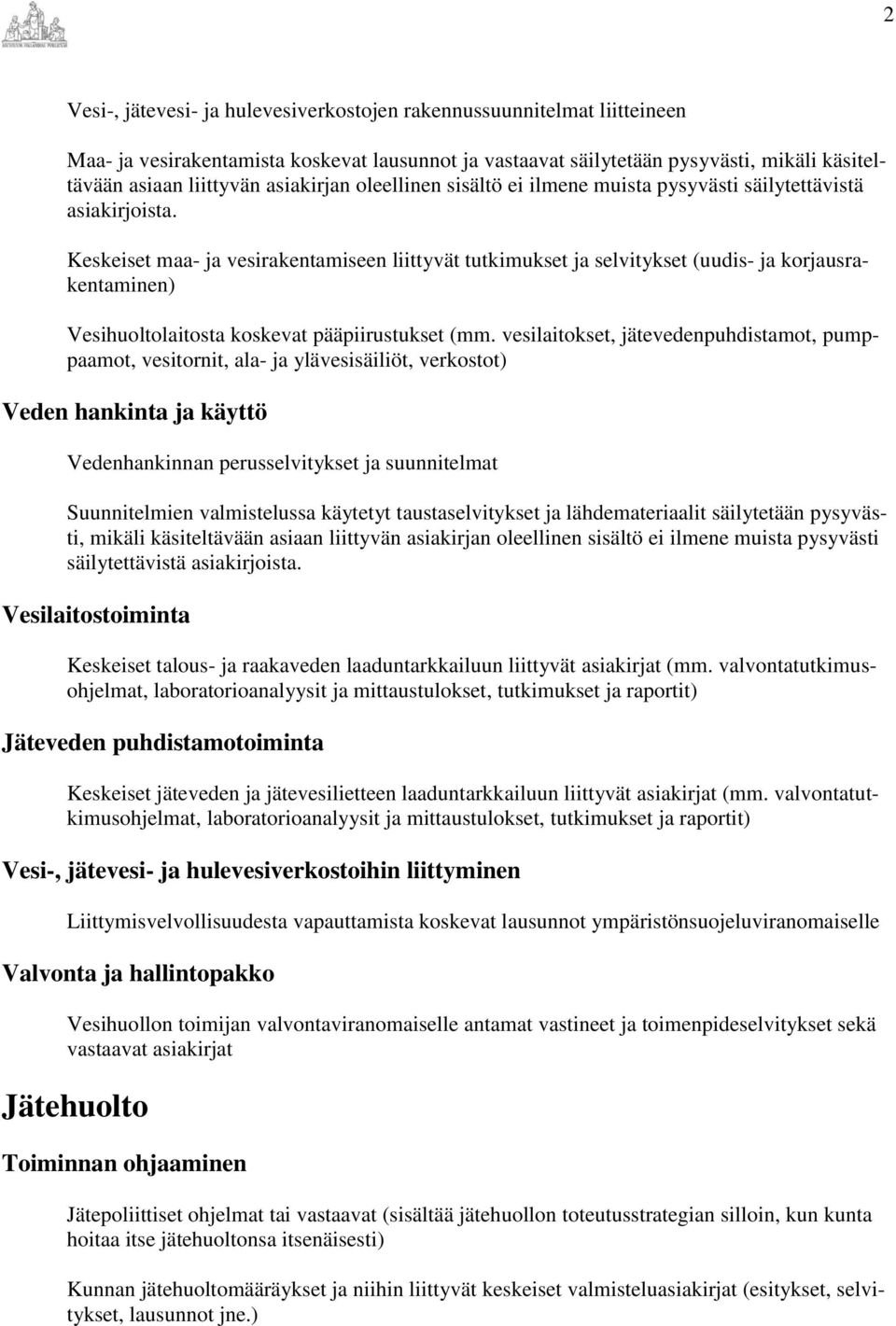 Keskeiset maa- ja vesirakentamiseen liittyvät tutkimukset ja selvitykset (uudis- ja korjausrakentaminen) Vesihuoltolaitosta koskevat pääpiirustukset (mm.