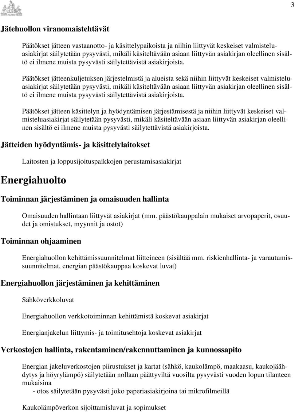 käsiteltävään asiaan liittyvän asiakirjan oleellinen sisältö ei ilmene muista pysyvästi Päätökset jätteen käsittelyn ja hyödyntämisen järjestämisestä ja niihin liittyvät keskeiset