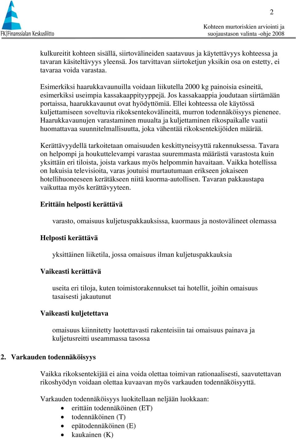 Ellei kohteessa ole käytössä kuljettamiseen soveltuvia rikoksentekovälineitä, murron todennäköisyys pienenee.