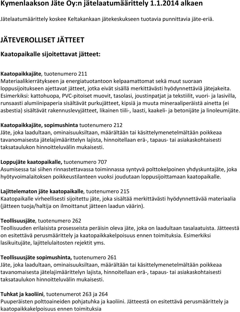 jätteet, jotka eivät sisällä merkittävästi hyödynnettäviä jätejakeita.