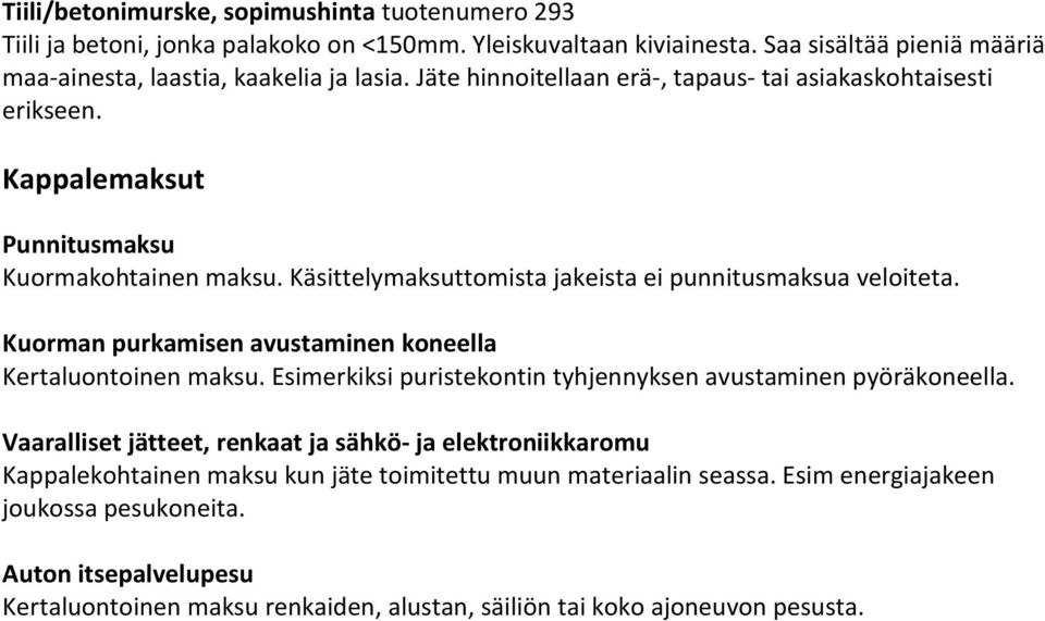 Kuorman purkamisen avustaminen koneella Kertaluontoinen maksu. Esimerkiksi puristekontin tyhjennyksen avustaminen pyöräkoneella.