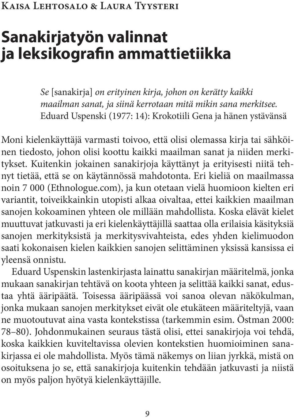 Eduard Uspenski (1977: 14): Krokotiili Gena ja hänen ystävänsä Moni kielenkäyttäjä varmasti toivoo, että olisi olemassa kirja tai sähköinen tiedosto, johon olisi koottu kaikki maailman sanat ja