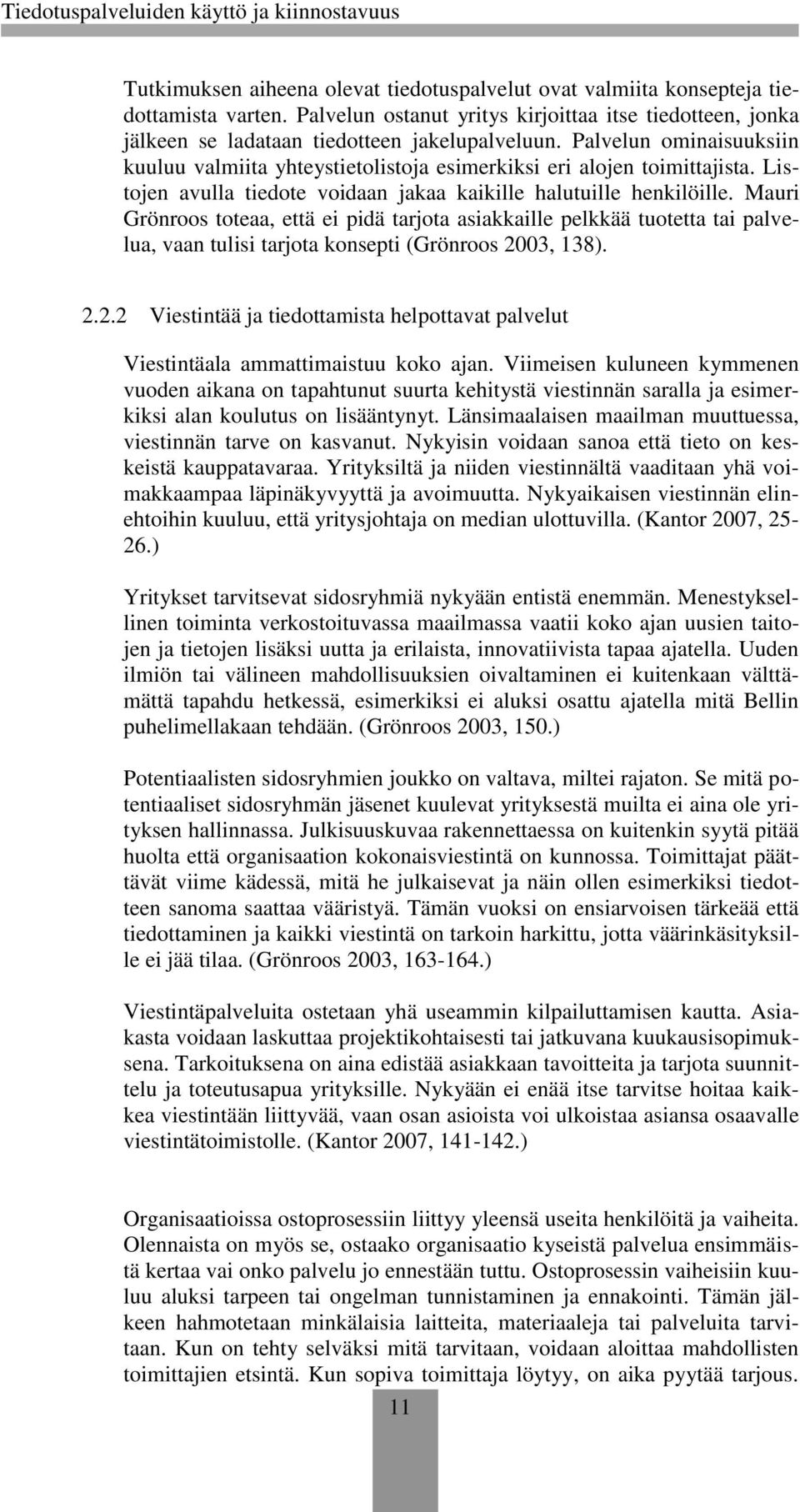 Mauri Grönroos toteaa, että ei pidä tarjota asiakkaille pelkkää tuotetta tai palvelua, vaan tulisi tarjota konsepti (Grönroos 20