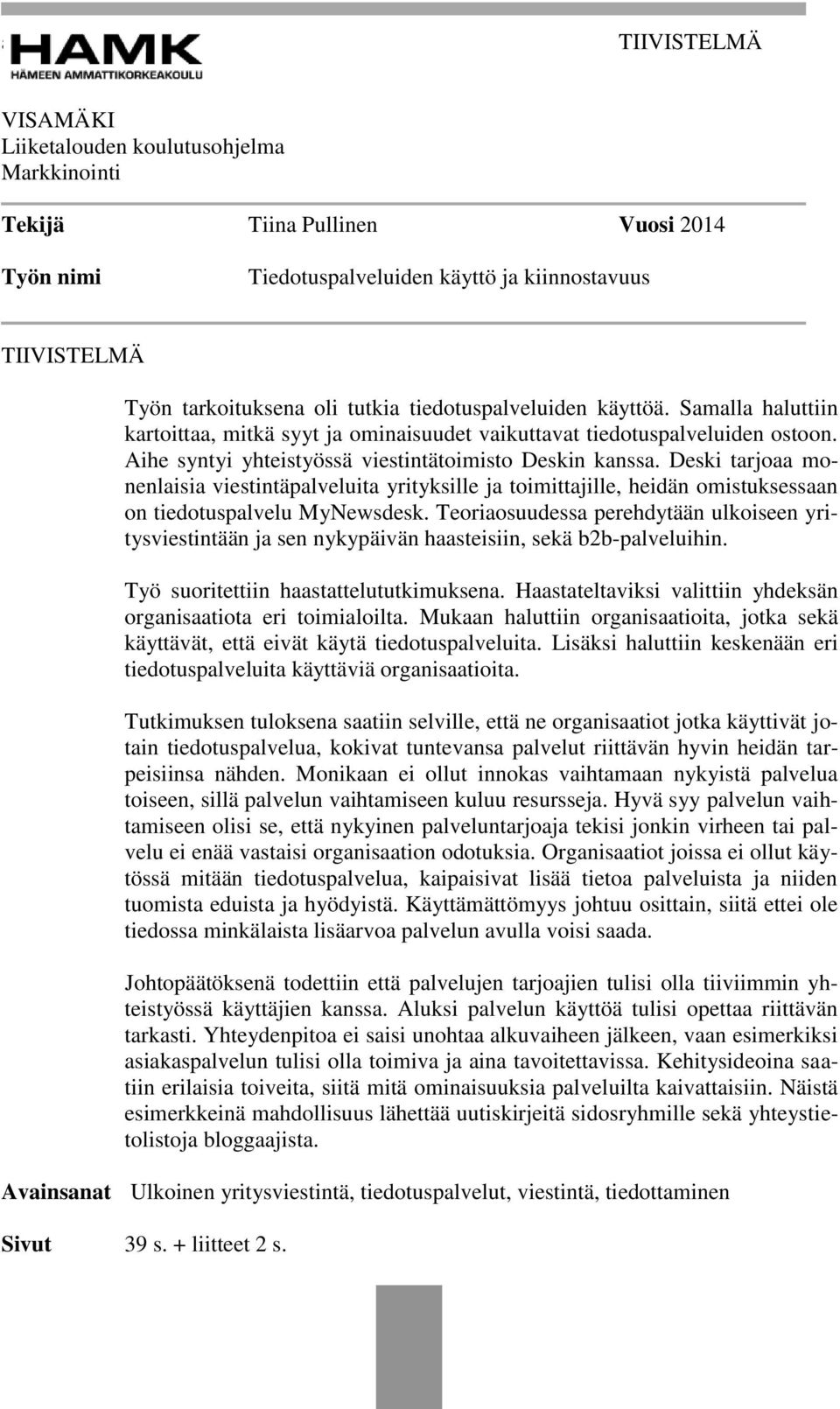 Deski tarjoaa monenlaisia viestintäpalveluita yrityksille ja toimittajille, heidän omistuksessaan on tiedotuspalvelu MyNewsdesk.