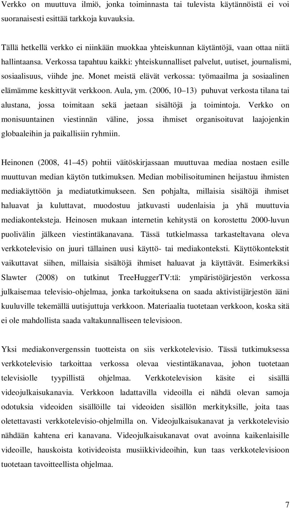 Monet meistä elävät verkossa: työmaailma ja sosiaalinen elämämme keskittyvät verkkoon. Aula, ym.